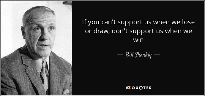 quote-if-you-can-t-support-us-when-we-lose-or-draw-don-t-support-us-when-we-win-bill-shankly-71-79-43